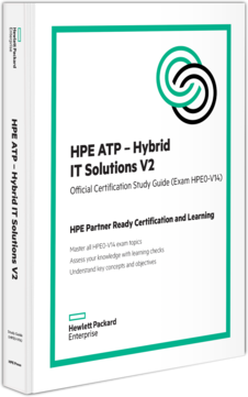 HPE ATP - Hybrid IT Solutions V2 Official Certification Study Guide (HPE0-V14)