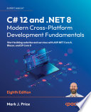 C# 12 and .NET 8 – Modern Cross-Platform Development Fundamentals