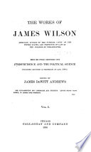 The Works of James Wilson, Associate Justice of the Supreme Court of the United States ...