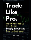 Trade Like Pro. the Ultimate Trading Kit to Master Supply and Demand