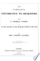 The Complete Concordance to Shakespeare: Being a Verbal Index to All the Passages in the Dramatic Works of the Poet