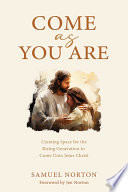Come as You Are: Creating Space for the Rising Generation to Come Unto Jesus Christ