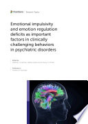 Emotional Impulsivity and Emotion Regulation Deficits as Important Factors in Clinically Challenging Behaviors in Psychiatric Disorders