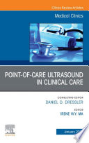 Point-of-Care Ultrasound in Clinical Care, An Issue of Medical Clinics of North America