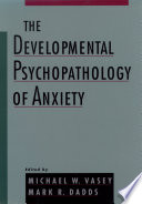 The Developmental Psychopathology of Anxiety