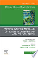 Emotion Dysregulation and Outbursts in Children and Adolescents: Part II, An Issue of ChildAnd Adolescent Psychiatric Clinics of North America, E-Book