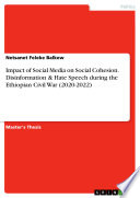 Impact of Social Media on Social Cohesion. Disinformation & Hate Speech during the Ethiopian Civil War (2020-2022)