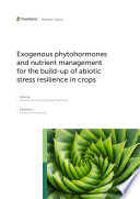 Exogenous Phytohormones and Nutrient Management for the Build-Up of Abiotic Stress Resilience in Crops