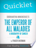 Quicklet on Siddhartha Mukherjee's The Emperor of All Maladies: A Biography of Cancer