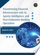 Transforming Financial Infrastructure with AI, Agentic Intelligence, and Next-Generation Banking Operations