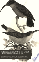 Catalogue of the Birds in the British Museum: Passeriformes, or perching birds. Cinnyrimorphœ: containing the families Nectariniidœ and Meliphagidœ (sun-birds and honey-eaters) by H. Gadow