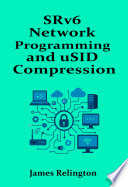 SRv6 Network Programming and uSID Compression: Design and Operations