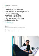 The role of parent-child interactions in developmental psychopathology: methodological and intervention challenges and opportunities