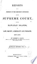 Reports of a Portion of the Decisions Rendered by the Supreme Court of the Hawaiian Islands in Law, Equity, Admiralty, and Probate