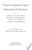 Victoria preliminary papers in mathematics and mechanics, with answers by F.A. Bruton