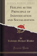 Feeling as the Principle of Individuation and Socialization (Classic Reprint)