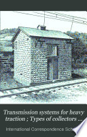 Transmission Systems for Heavy Traction ; Types of Collectors for Heavy Traction ; Types of Railway Motors ; Speed Control ; Single-phase Speed Control ; Electric Locomotives ; Operating Instructions ; Brakes ; Signal Systems