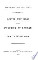Better dwellings for the workmen of London: how to obtain them [by P. Fenwick]. (Pamph. for the times).