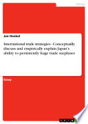 International trade strategies - Conceptually discuss and empirically explain Japan's ability to persistently huge trade surpluses