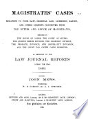 Magistrates' Cases Relating to the Poor Law, the Criminal Law, Licensing and Other Subjects Chiefly Connected with the Duties and Office of Magistrates