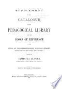 Catalogue of the Pedagogical Library and the Books of Reference in the Office of the Superintendent of Public Schools