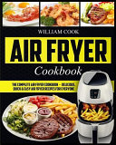 Air Fryer Cookbook: The Complete Air Fryer Cookbook