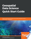 Geospatial Data Science Quick Start Guide