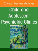 Emotion Dysregulation and Outbursts in Children and Adolescents: Part II, an Issue of Childand Adolescent Psychiatric Clinics of North America, Volume