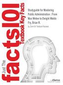 Studyguide for Mastering Public Administration: From Max Weber to Dwight Waldo by Fry, Brian R., ISBN 9781452240046