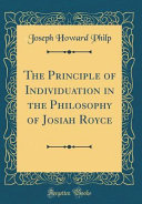The Principle of Individuation in the Philosophy of Josiah Royce (Classic Reprint)