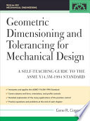 Geometric Dimensioning and Tolerancing for Mechanical Design
