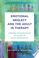 Emotional Neglect and the Adult in Therapy