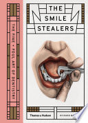 Smile Stealers: The Fine and Foul Art of Dentistry
