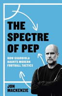 The Spectre of Pep: The Domination and Decline of Guardiola in Modern Football Tactics