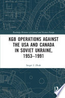 KGB Operations against the USA and Canada in Soviet Ukraine, 1953-1991
