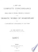 A New and Complete Concordance Or Verbal Index to Words, Phrases, & Passages in the Dramatic Works of Shakespeare