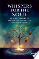 Whispers for the Soul: 101 Short Stories of Wisdom and Spirituality for Ready Minds