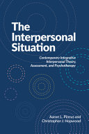The Interpersonal Situation - Contemporary Integrative Interpersonal Theory, Assessment, and Psychotherapy