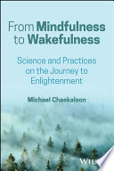 From Mindfulness to Wakefulness
