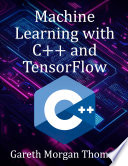 Machine Learning with C++ and TensorFlow