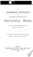 A Classified Catalogue of School, College, Classical, Technical, and General Educational Works in Use in Great Britain in 1871
