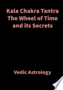 Kala Chakra Tantra The Wheel of Time and its Secrets