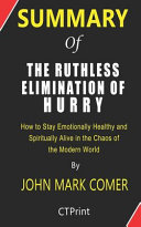 Summary of the Ruthless Elimination of Hurry by John Mark Comer - How to Stay Emotionally Healthy and Spiritually Alive in the Chaos of the Modern World