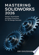 Mastering SOLIDWORKS 2026