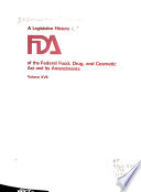 A Legislative History of the Federal Food, Drug, and Cosmetic Act and Its Amendments: Text