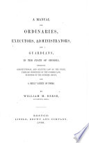 A Manual for Ordinaries, Executors, Administrators, and Guardians, in the State of Georgia