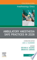 Ambulatory Anesthesia Safe Practices in 2026, An Issue of Anesthesiology Clinics