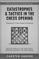 Catastrophes and Tactics in the Chess Opening - Volume 9: Caro-Kann and French