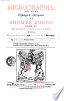 Micrographia: Or Some Physiological Descriptions Of Minute Bodies Made By Magnifying Glasses