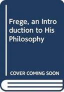 Frege, an Introduction to His Philosophy